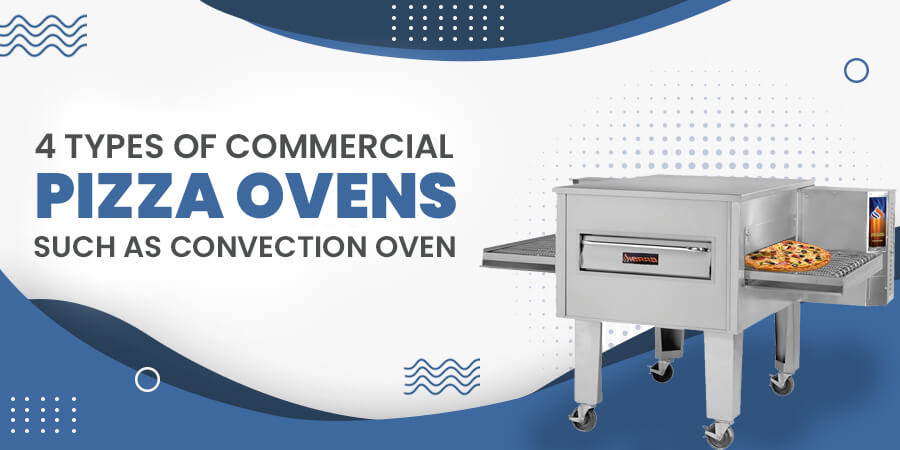 4 Types Of Commercial Pizza Ovens Such As Convection Oven