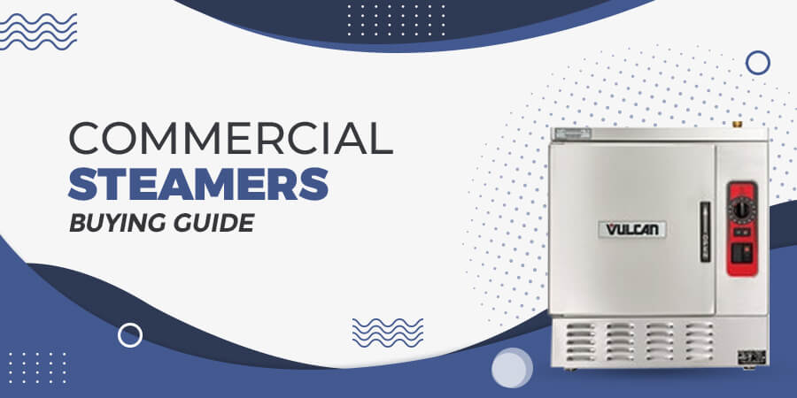 Types of Commercial Kitchen Steamers & Why You Need One