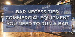 Bar Necessities: 7 Pieces of Commercial Equipment You Need to Run a Successful Bar