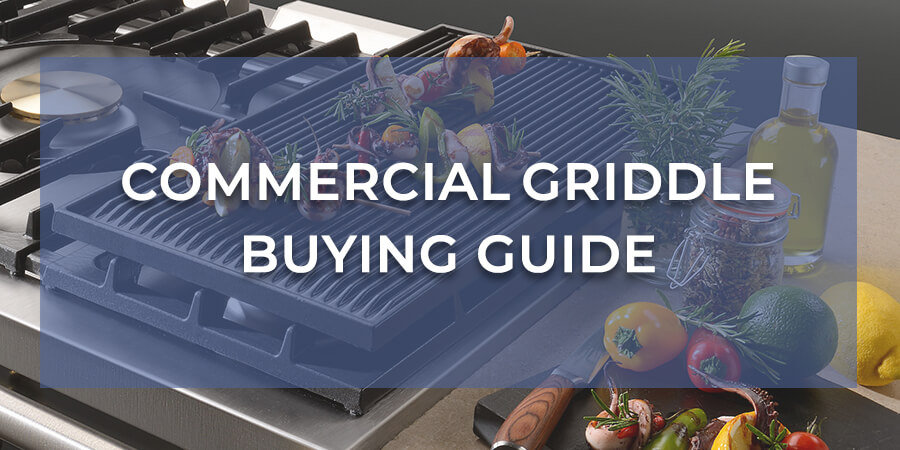 Commercial Griddle Buying Guide