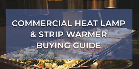 Commercial Heat Lamp & Strip Warmer Buying Guide