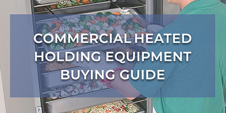 Commercial Heated Holding Equipment Buying Guide