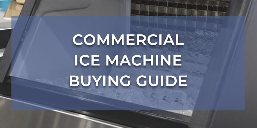 Buying Guide: How to Choose Ice Machines for Your Foodservice Establishment, Blog