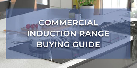 Commercial Induction Range Buying Guide