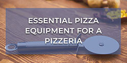 A Guide To The Essential Pizza Equipment For A Pizzeria