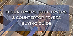 Floor Fryers, Deep Fryers, & Countertop Fryers Buying Guide