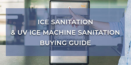 Ice Sanitation & UV Ice Machine Sanitation Buying Guide