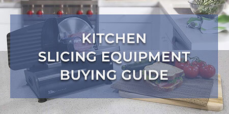 Kitchen Slicing Equipment Buying Guide
