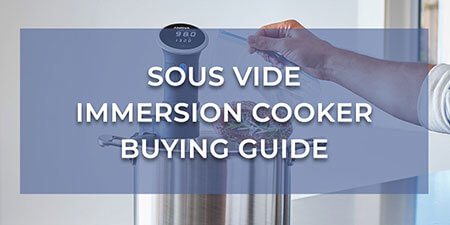 Sous Vide Immersion Cooker Buying Guide