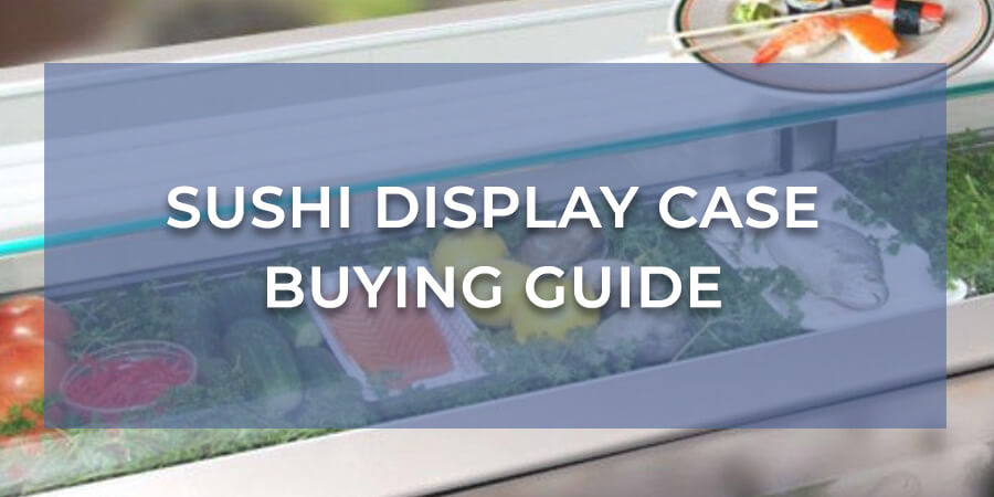 Sushi Display Case Buying Guide