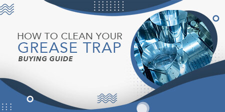 How To Clean Your Grease Trap