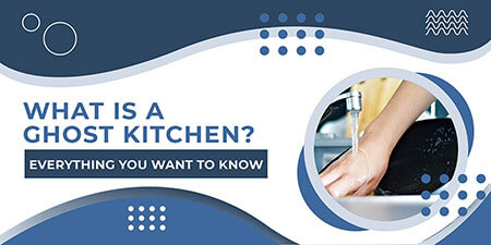 What is a Ghost Kitchen? Everything You Need to Know